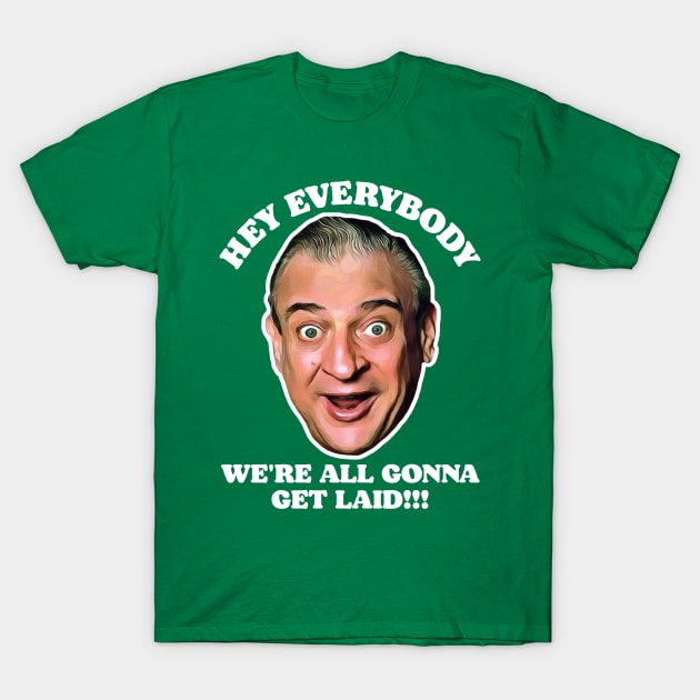 Hey Everybody, We're All Gonna Get Laid! Caddyshack Fan Design T-Shirt by darklordpug